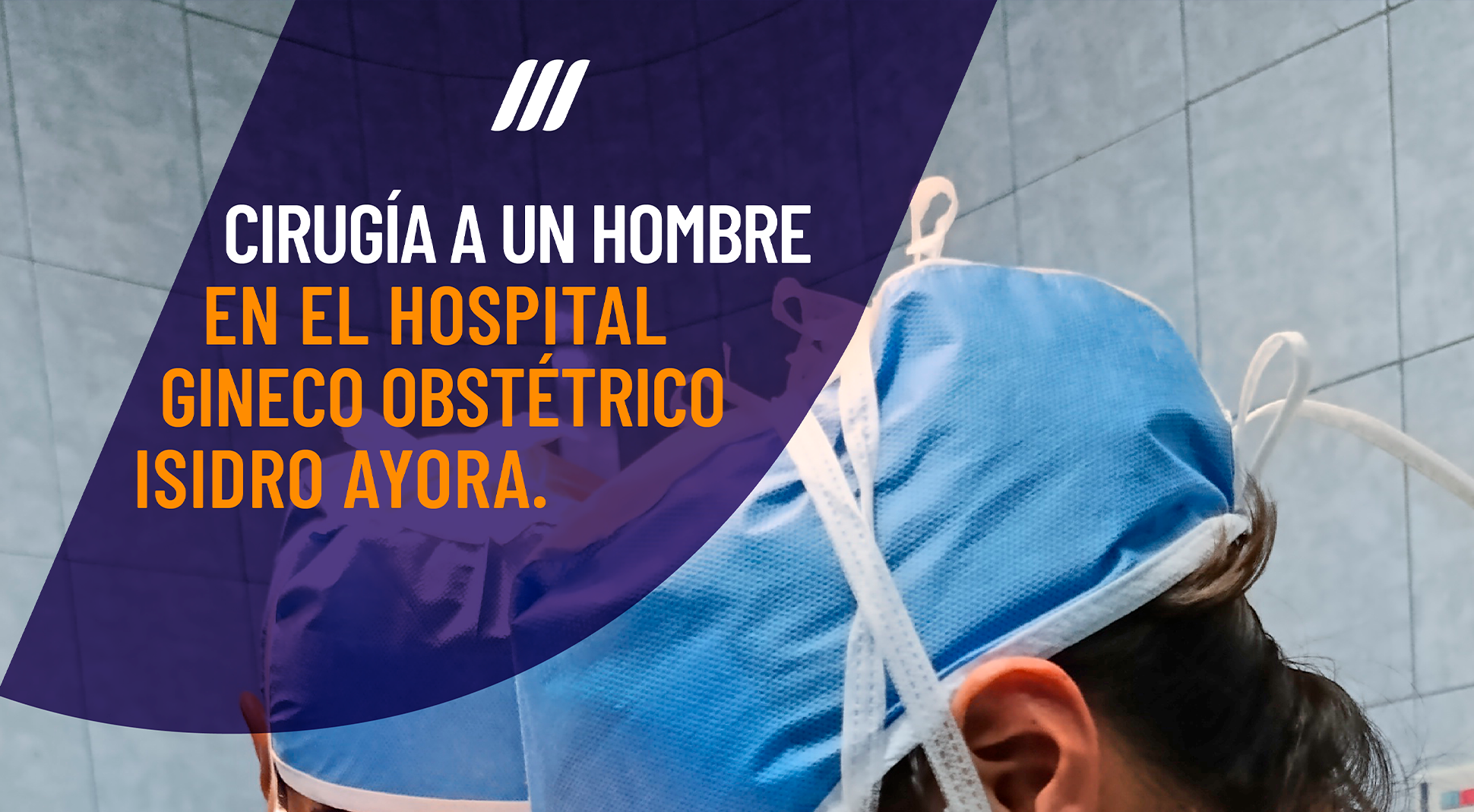 Primer hombre operado en nuestro Hospital Gineco Obstétrico